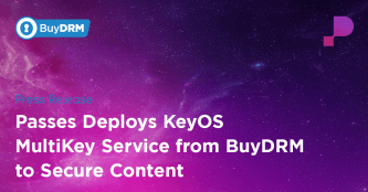 Passes Deploys KeyOS MultiKey Service from BuyDRM to Secure Content