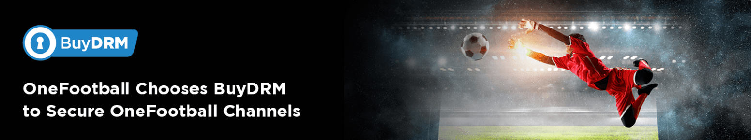 OneFootball Chooses BuyDRM to Secure OneFootball Channels