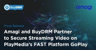Amagi and BuyDRM Partner to Secure Streaming Video on PlayMedia’s FAST Platform GoPlay