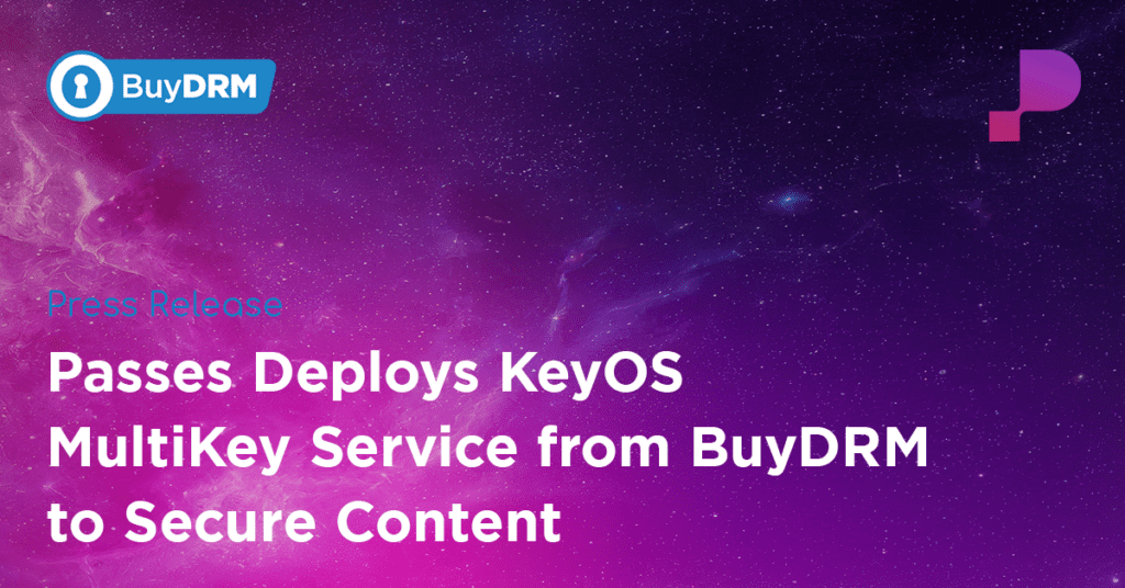 Passes Deploys KeyOS MultiKey Service from BuyDRM to Secure Content